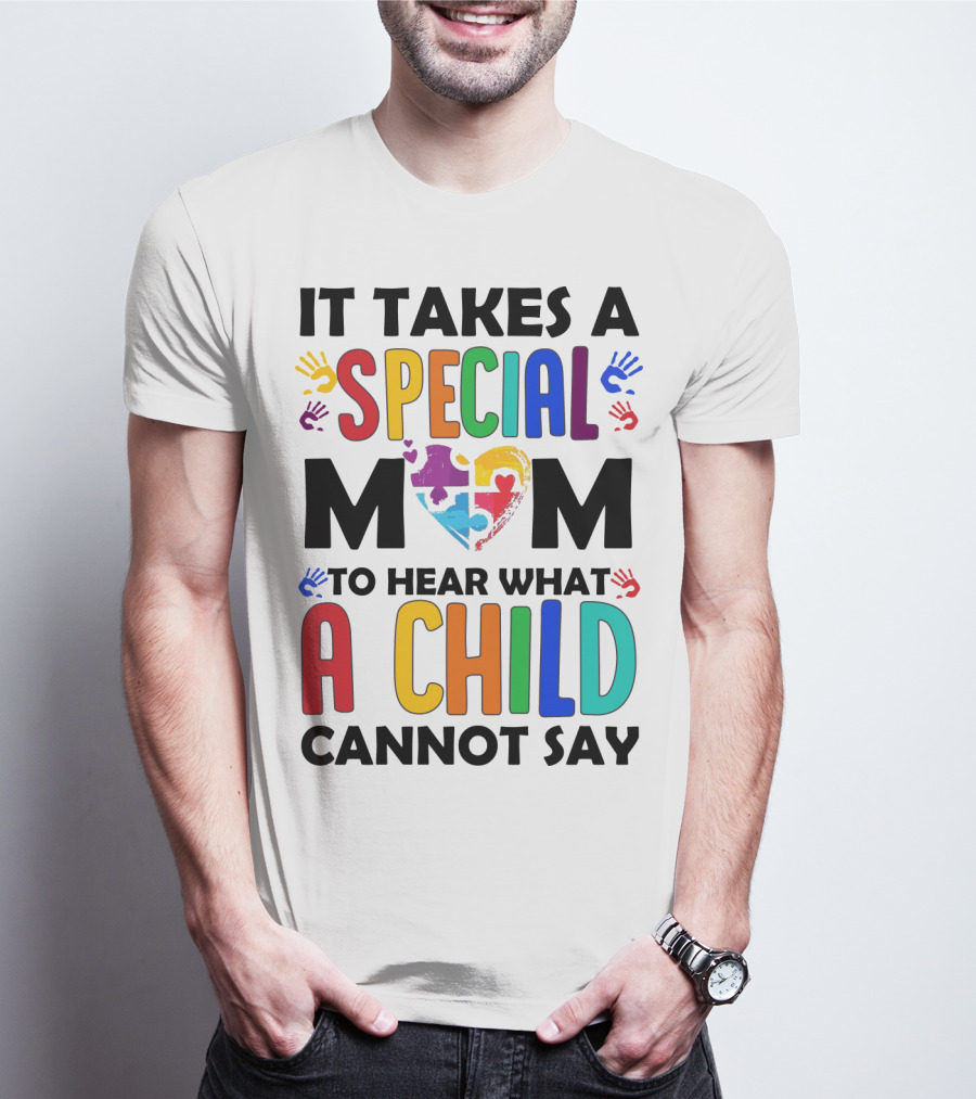 It Takes A Special Mom To Hear What A Child Cannot Say T-Shirt