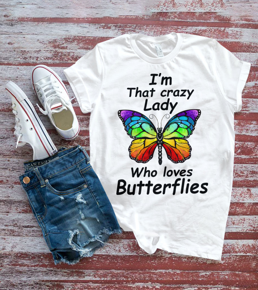 I'm That Crazy Lady Who Loves Butterflies T-Shirt
