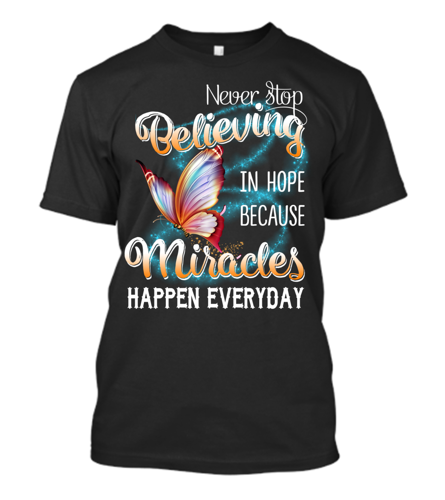 Never Stop Believing In Hope Because Miracles Happen Everyday Butterfly T-Shirt