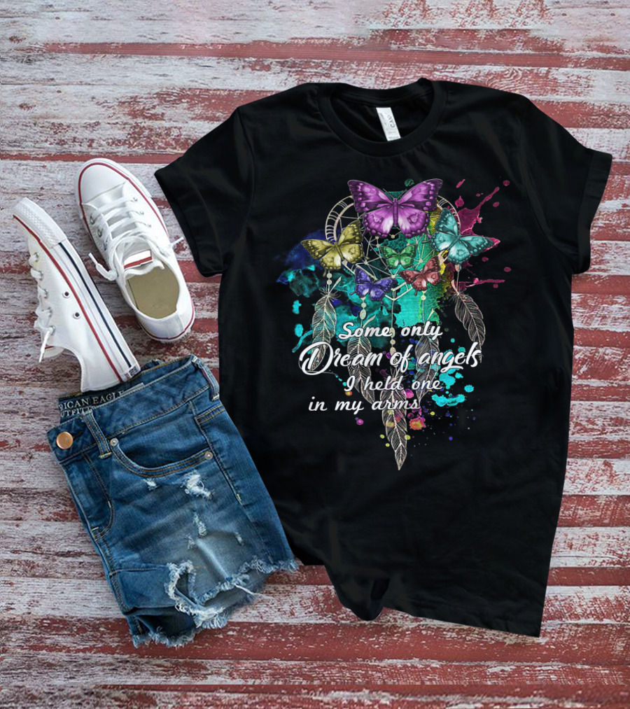Some Only Dream Of Angels I Held One In My Arms Dreamcatcher Butterflies T-Shirt