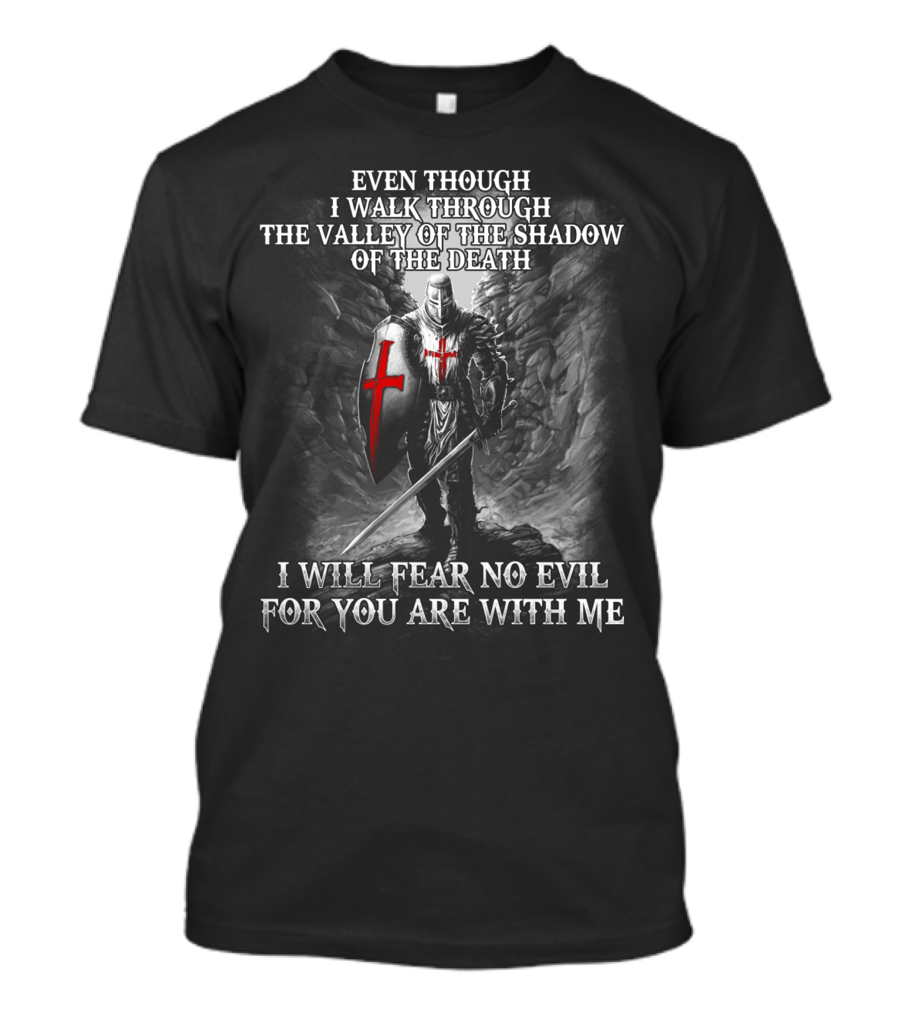 Even Though I Walk Through The Valley Of The Shadow Of Death I Will Fear No Evil For You Are With Me Warrior T-Shirt