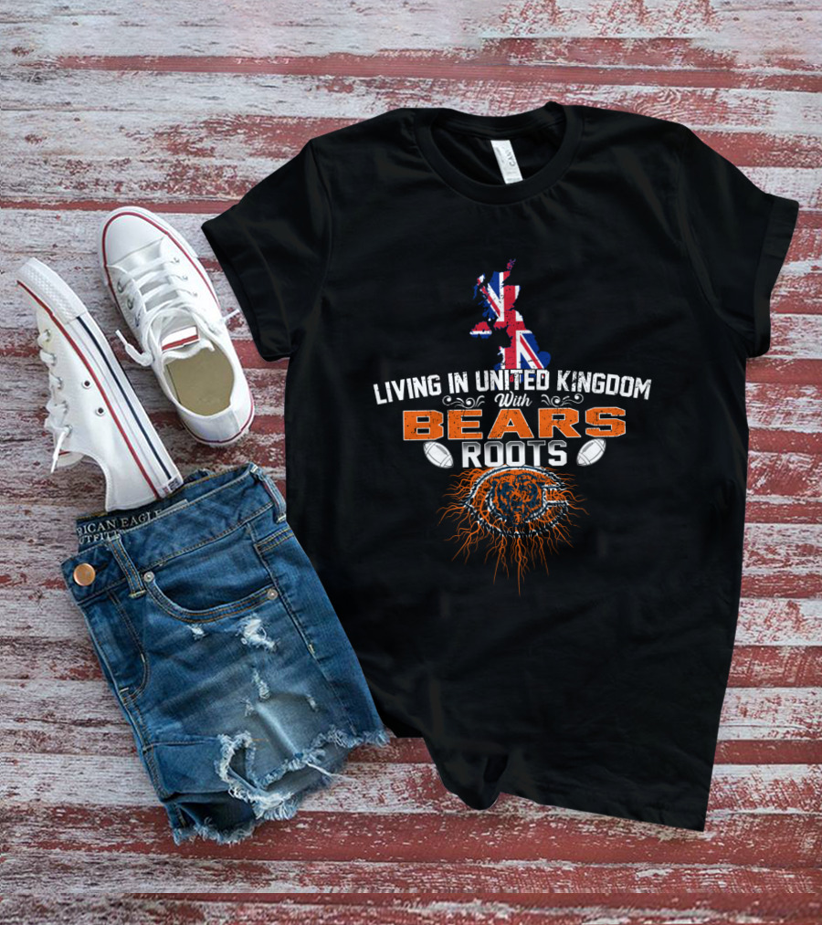 LIVING IN UNITED KINGDOM WITH BEARS ROOTS United Kingdom With Bears Roots Flag Football T-Shirt