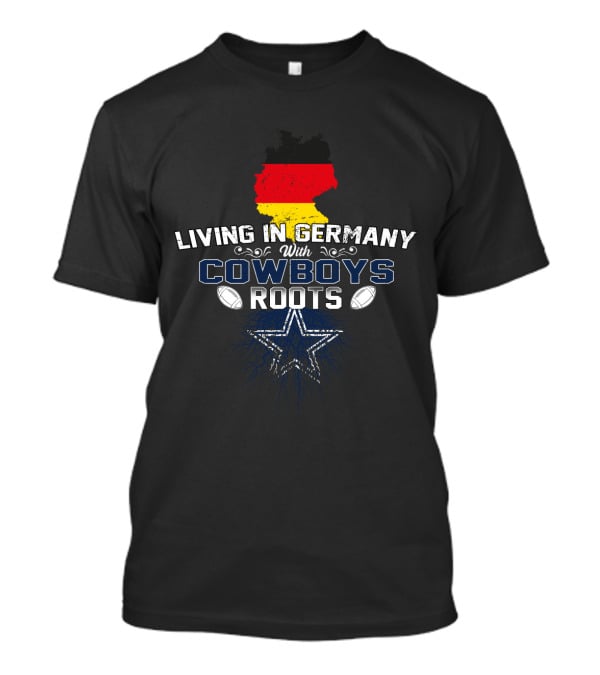 Living In Germany With Cowboys Roots German Flag Star Football T-Shirt
