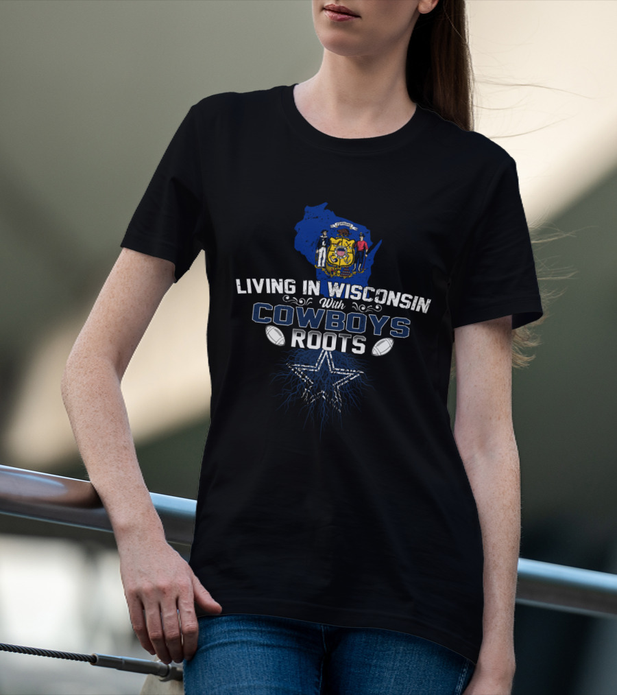 Living In Wisconsin With Cowboys Roots Star And Footballs T-Shirt
