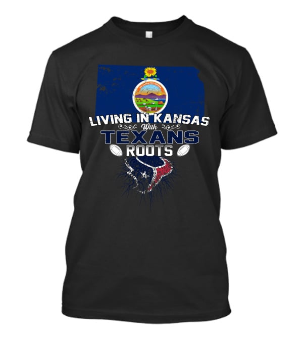 Living In Kansas With Texans Roots And Texas Football Influence T-Shirt