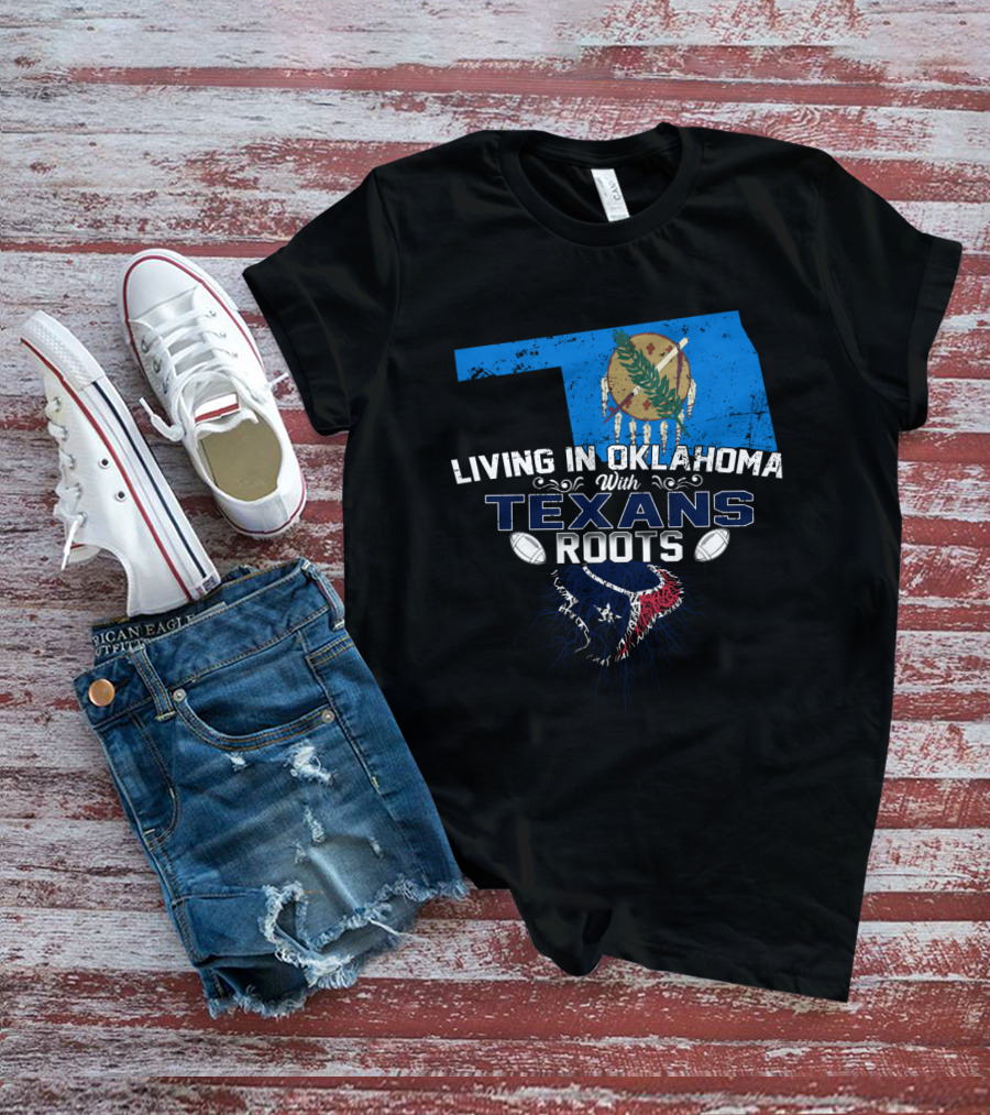 Living In Oklahoma With Texans Roots Oklahoma State Flag And Football T-Shirt