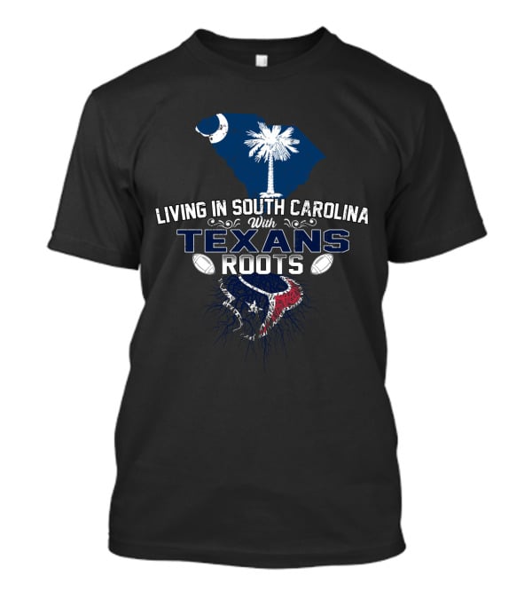 Living In South Carolina With Texans Roots Crescent Palmetto Football Heritage T-Shirt