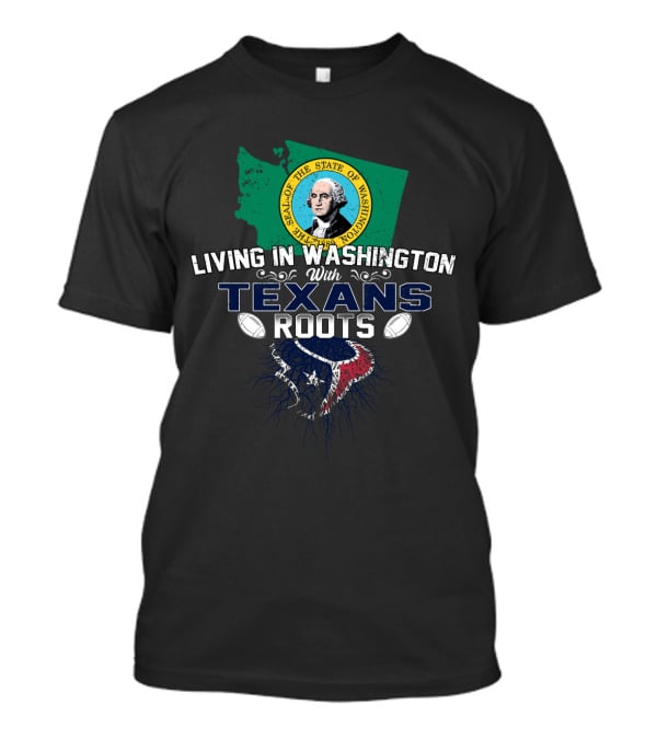 Living In Washington With Texans Roots Football T-Shirt