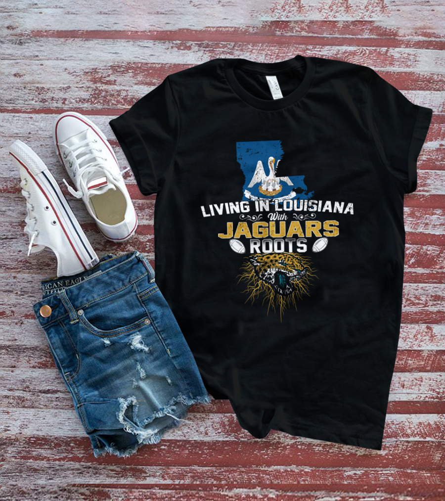 Living In Louisiana With Jaguars Roots Football Pride T-Shirt
