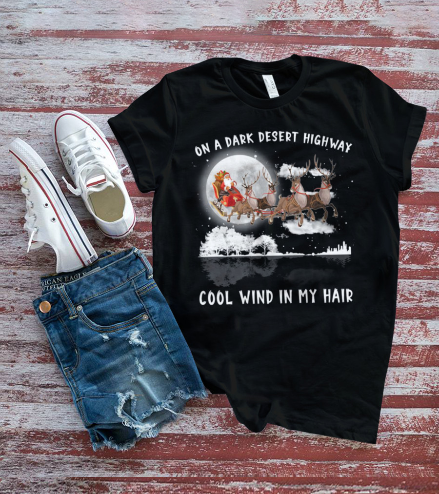 On A Dark Desert Highway Santa Riding Reindeer Cool Wind In My Hair T-Shirt