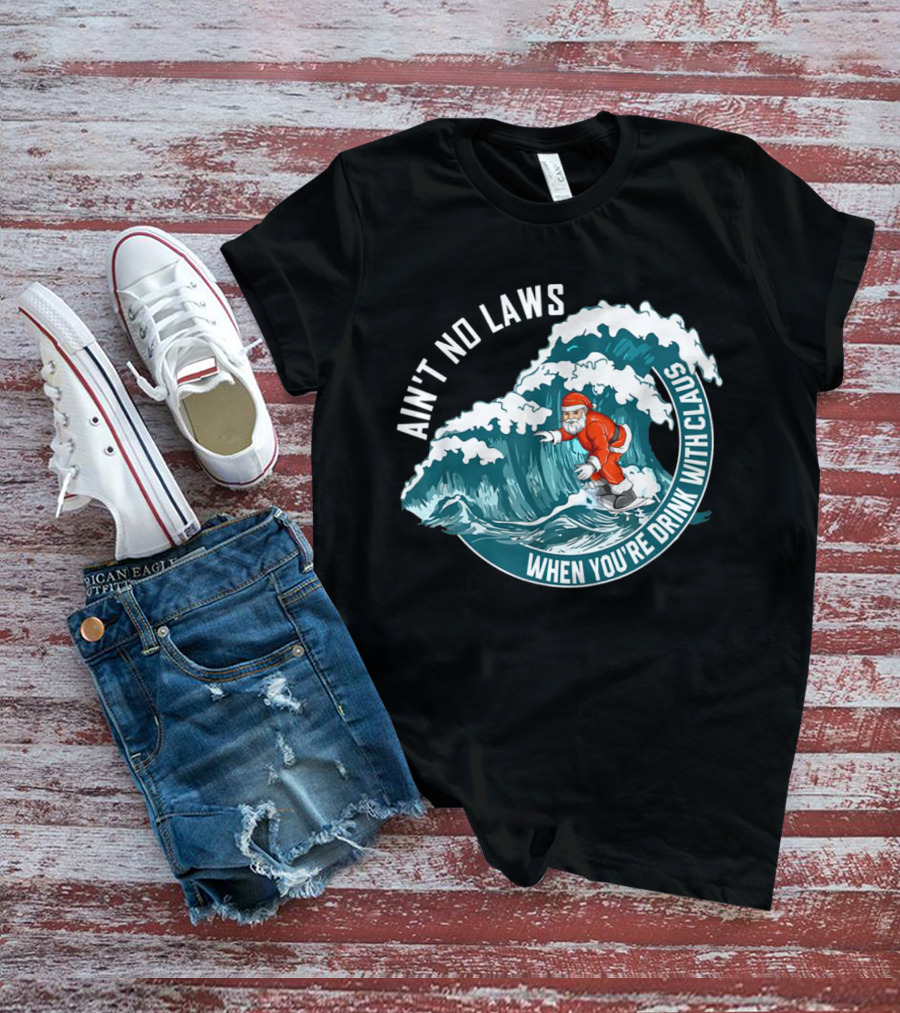 Ain't No Laws When You're Drink With Claus Surfing Santa T-Shirt