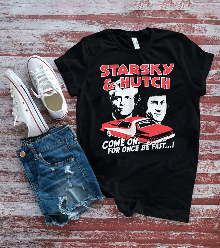 Starsky And Hutch Come On For Once Be Fast T-Shirt