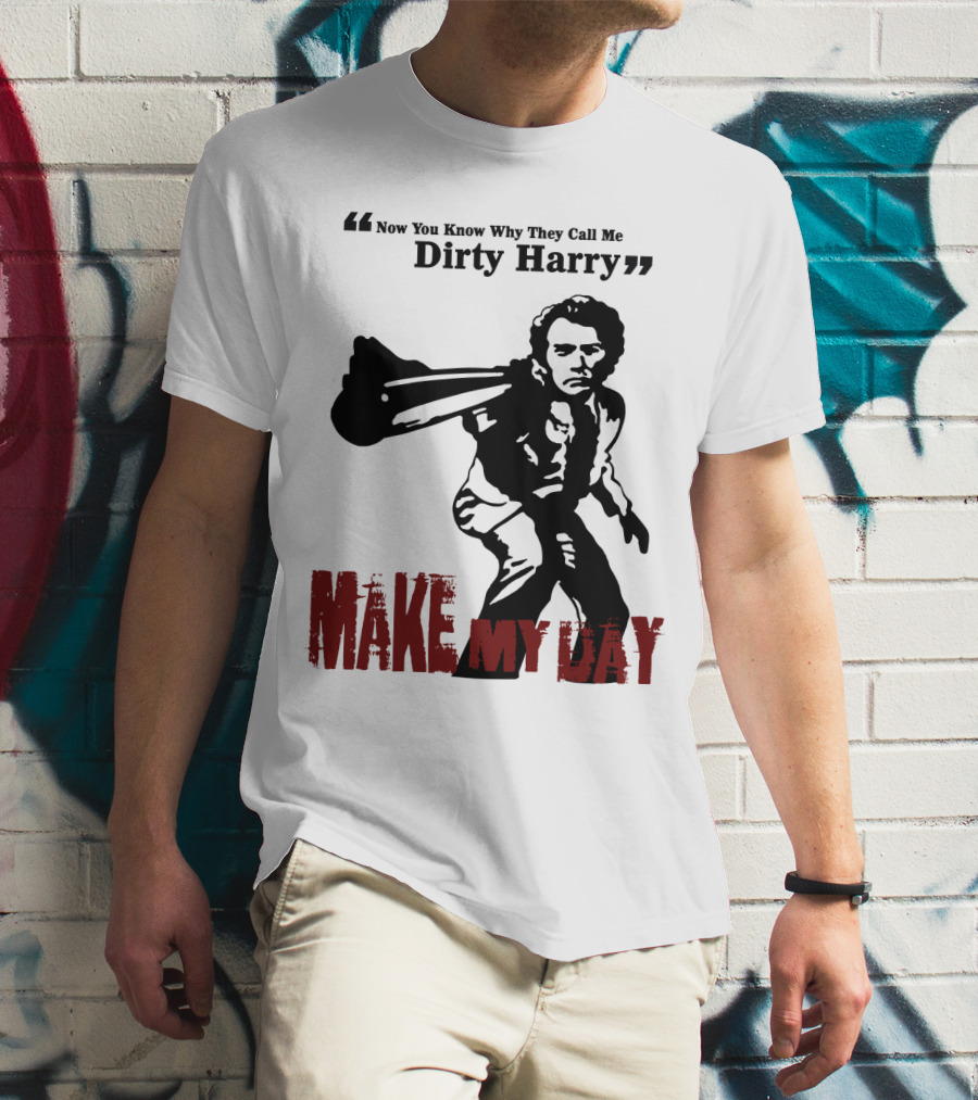 Now You Know Why They Call Me Dirty Harry Make My Day T-Shirt