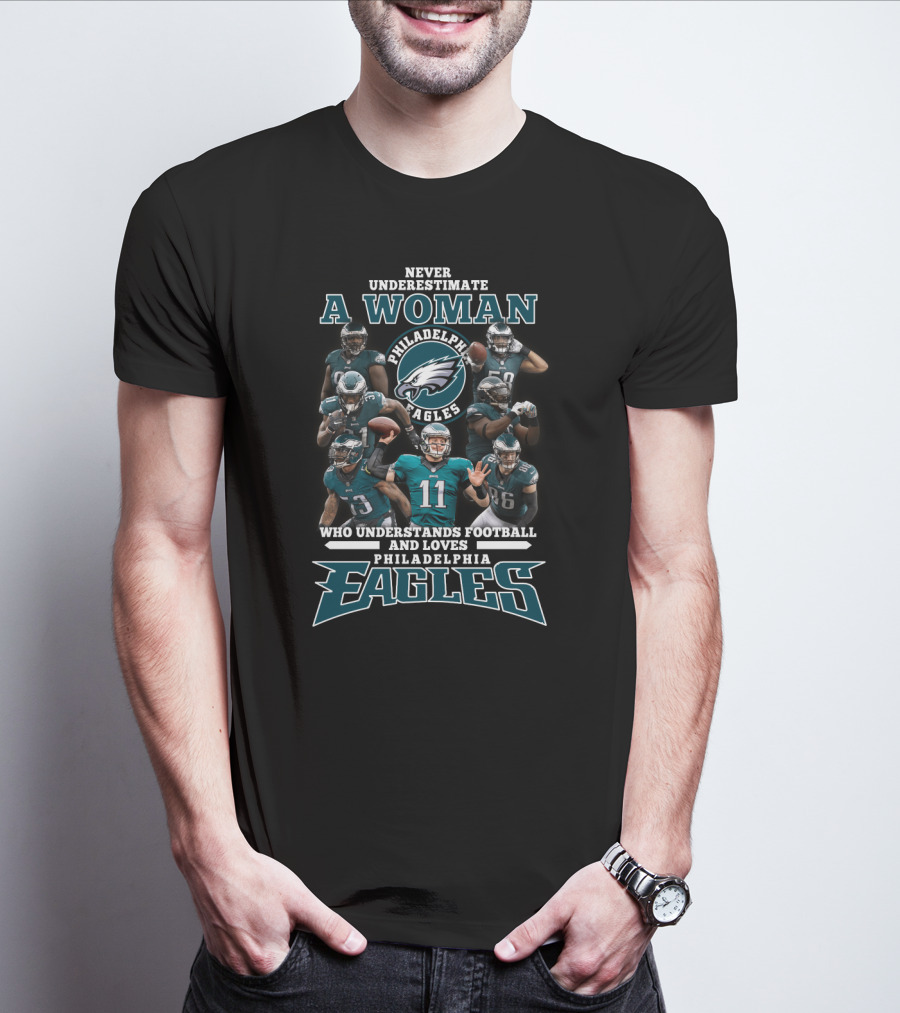 Never Underestimate A Woman Who Understands Football And Loves Philadelphia Eagles T-Shirt