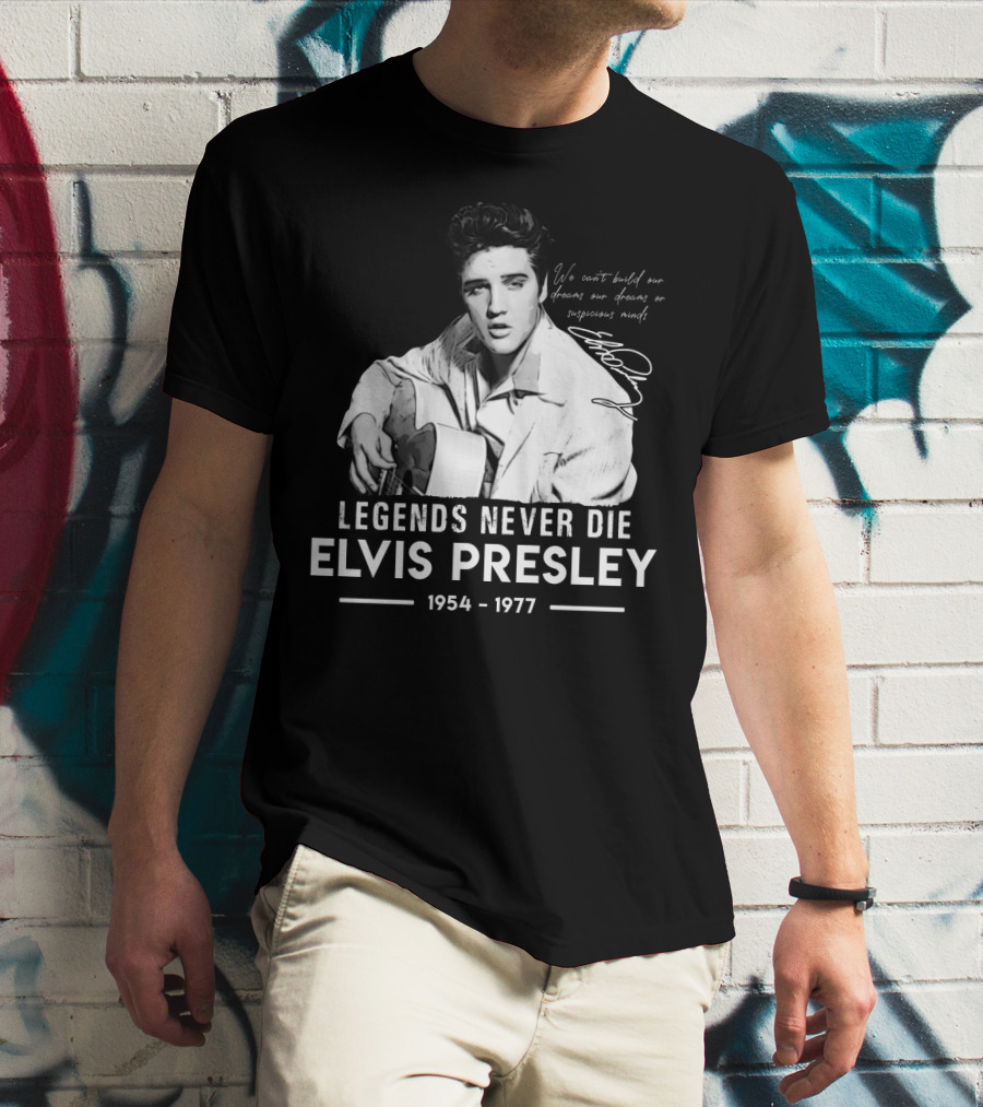 Legends Never Die Elvis Presley We Can't Build Our Dreams On Suspicious Minds 1954-1977 T-Shirt