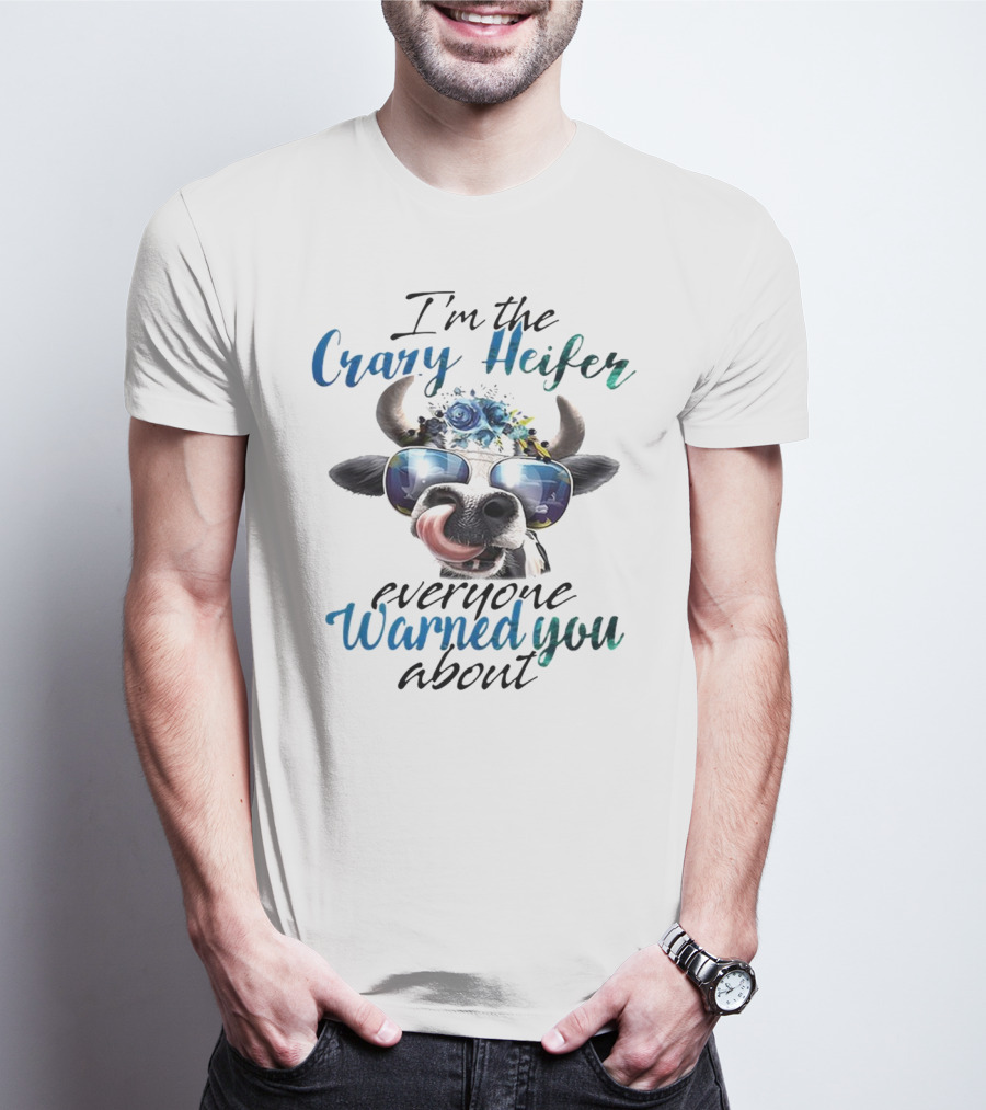 I'm The Crazy Heifer Everyone Warned You About Cow With Sunglasses And Floral Headpiece T-Shirt