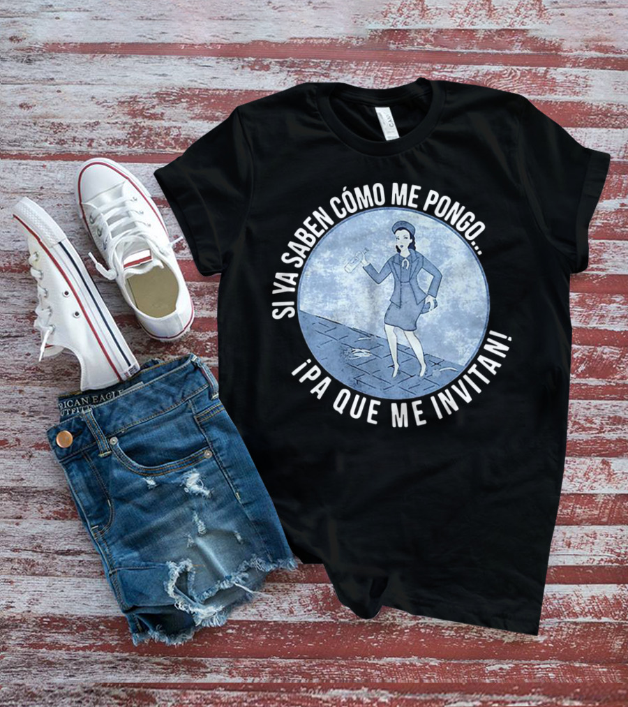 Si Ya Saben Cómo Me Pongo Ipa Que Me Invitan Mujer Con Botella T-Shirt