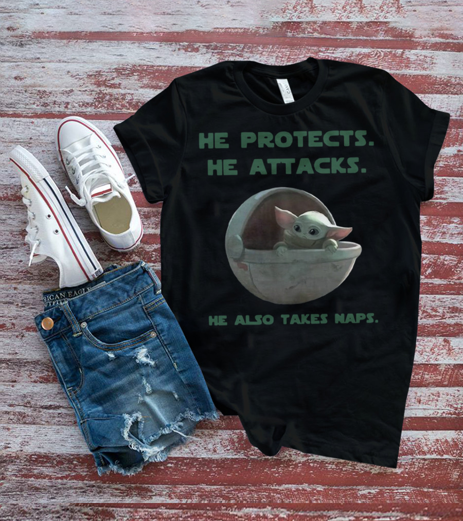 Baby Yoda He Protects He Attacks He Also Takes Naps Star Wars Mandalorian T-Shirt