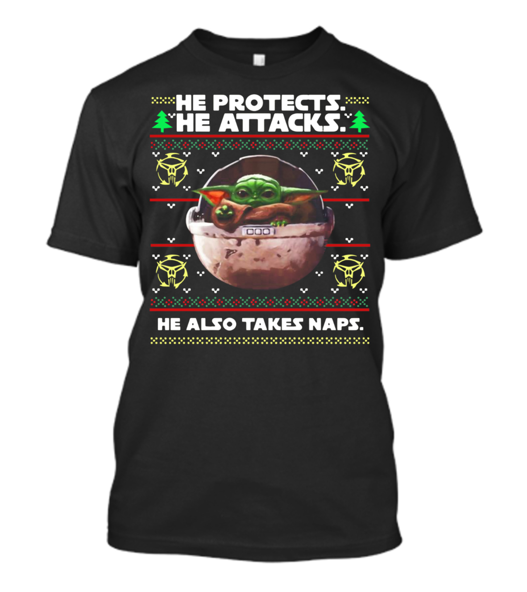 He Protects He Attacks He Also Takes Naps Ugly Christmas Baby Yoda T-Shirt