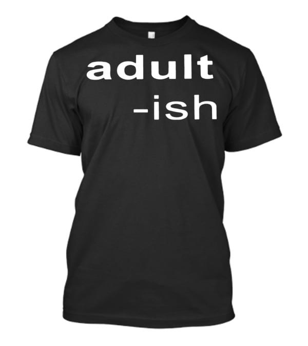 Adult-ish Playful Minimalist Text T-Shirt