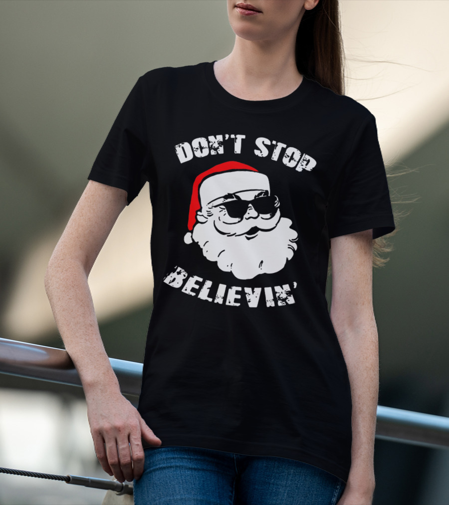 DON'T STOP BELIEVIN' SANTA WITH SUNGLASSES T-Shirt