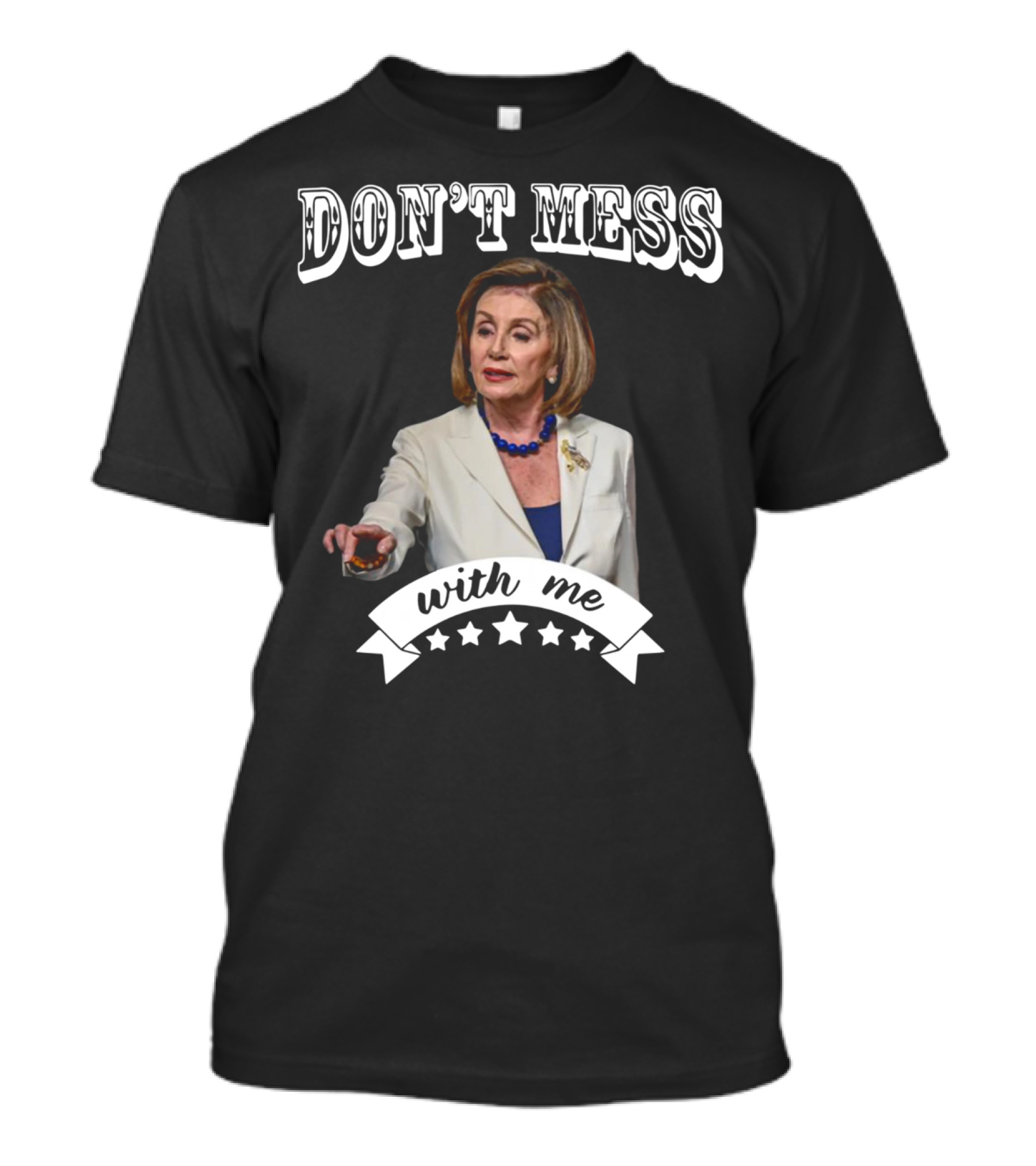 Don't Mess With Me Nancy Pelosi Stars T-Shirt