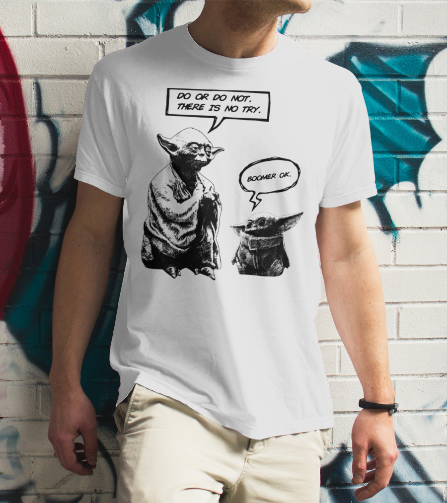 Master Yoda Do Or Do Not There Is No Try Boomer OK Baby Yoda T-Shirt