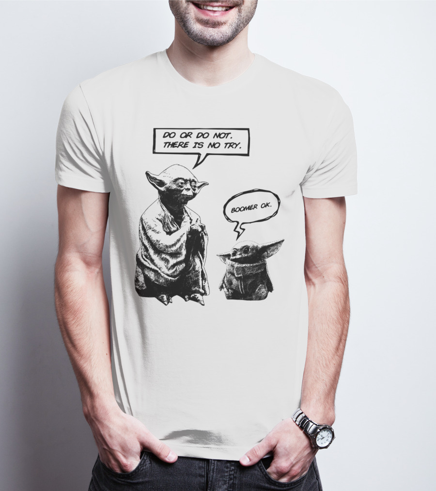Master Yoda Do Or Do Not There Is No Try Boomer OK Baby Yoda T-Shirt