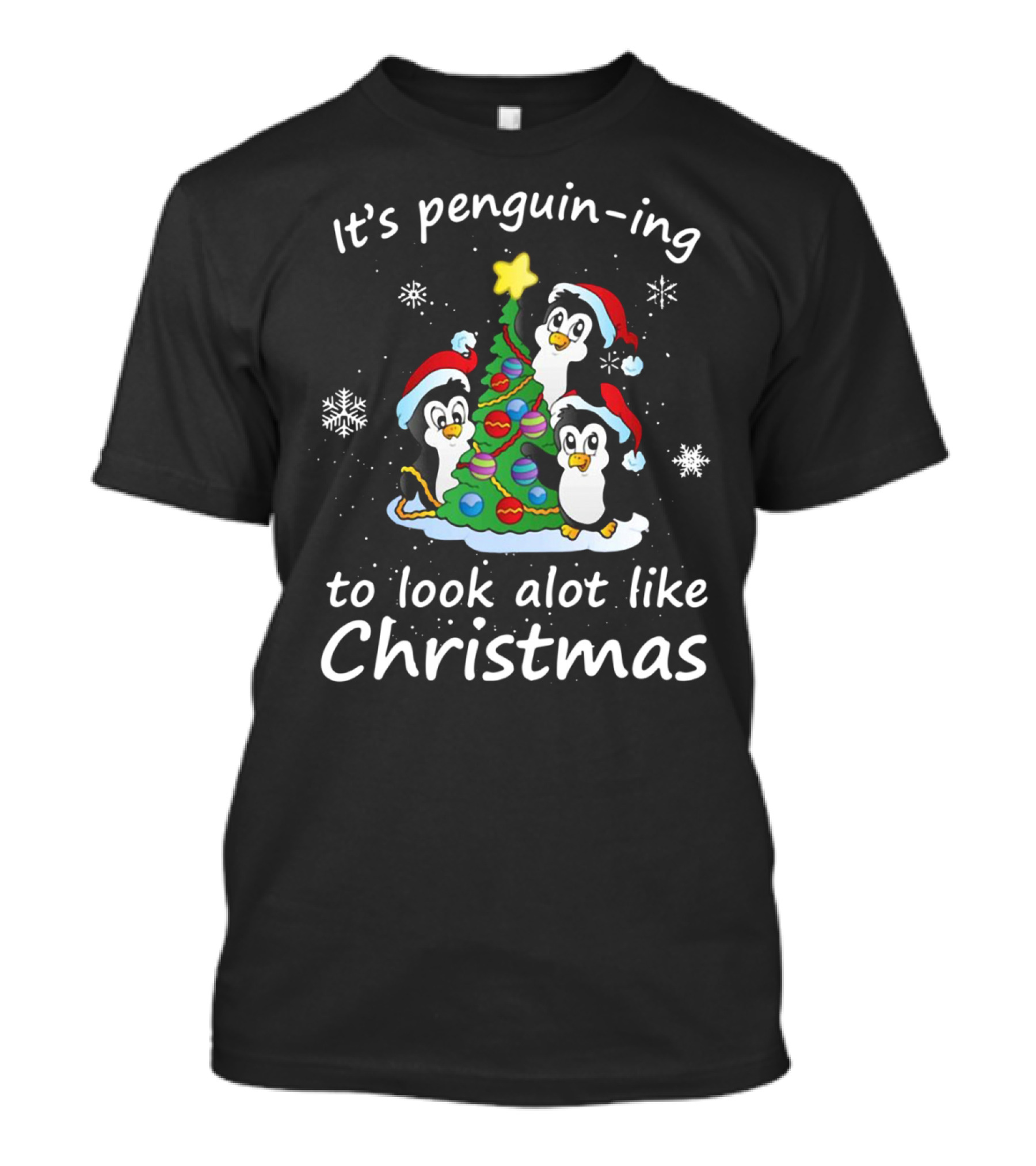 Penguin-ing To Look Alot Like Christmas Penguins Tree Santa Hats Snowflakes T-Shirt