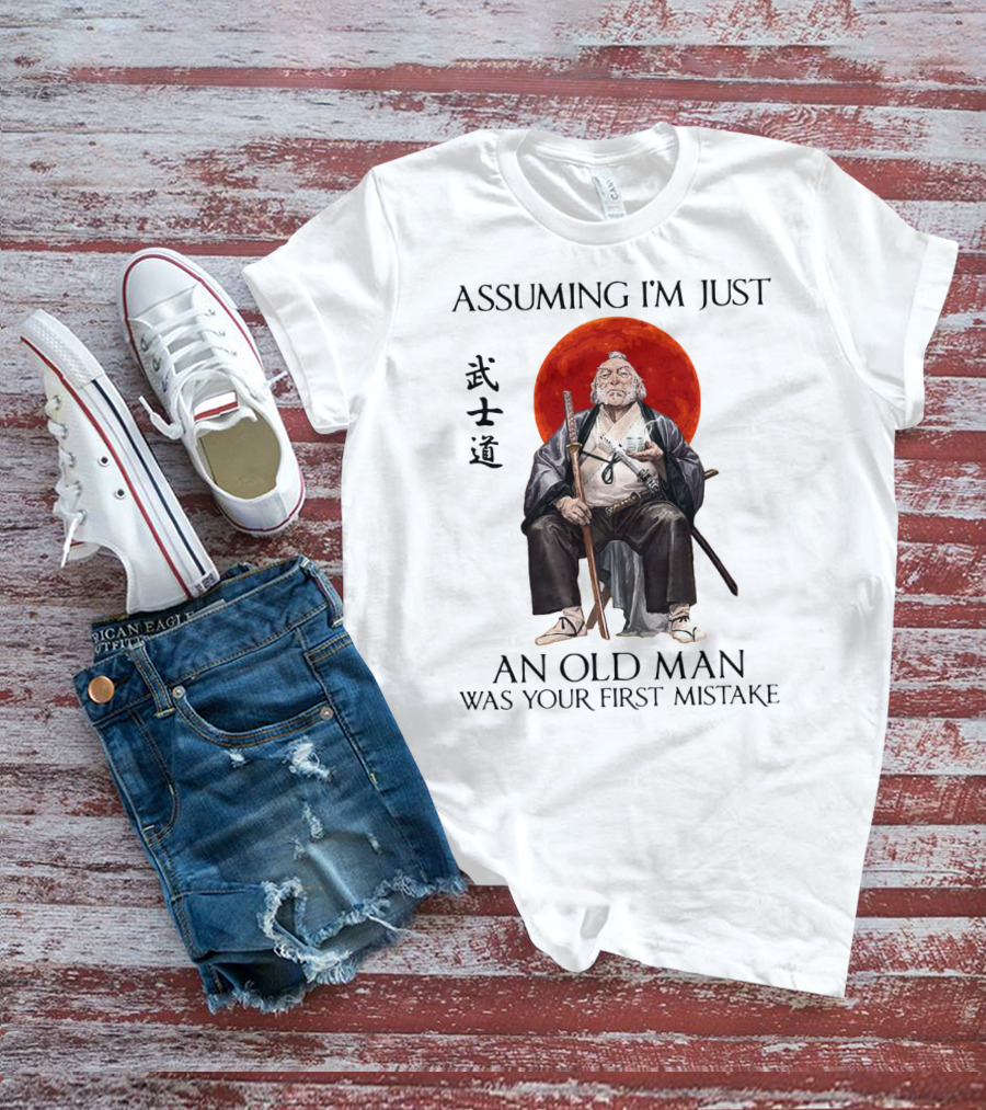 Assuming I'm Just An Old Man Was Your First Mistake Samurai Warriors T-Shirt