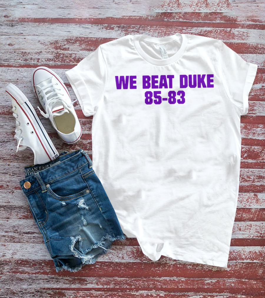 We Beat Duke 85-83 T-Shirt