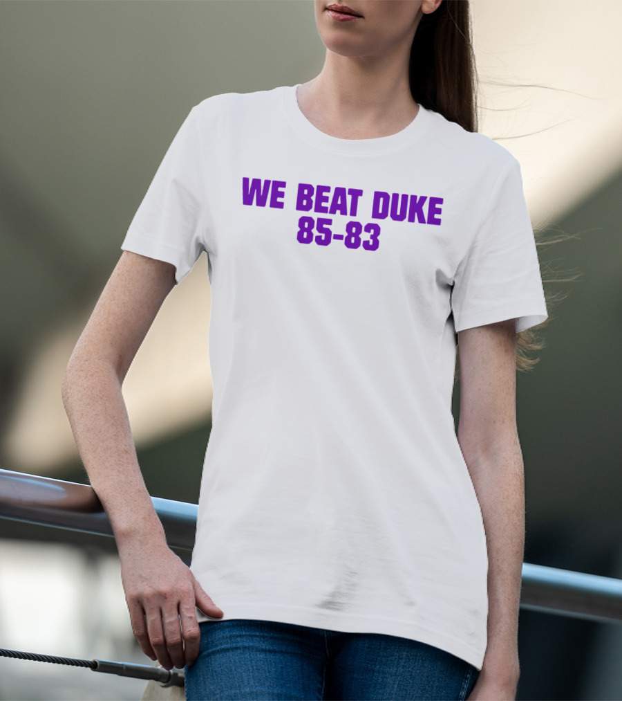 We Beat Duke 85-83 T-Shirt