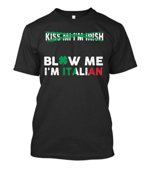 Kiss Me I'm Irish Crossed Out Blow Me I'm Italian With Shamrock And Tricolor Text T-Shirt