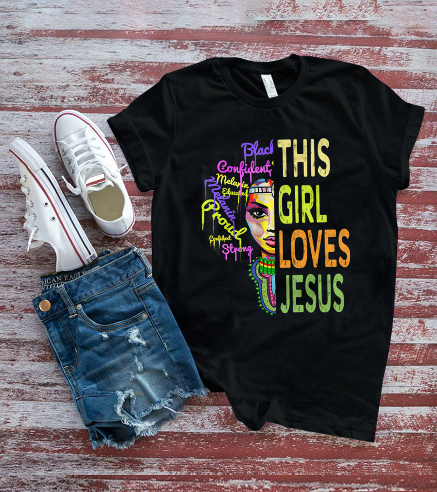 This Girl Loves Jesus Black Confident Melanin Proud Educated Strong T-Shirt