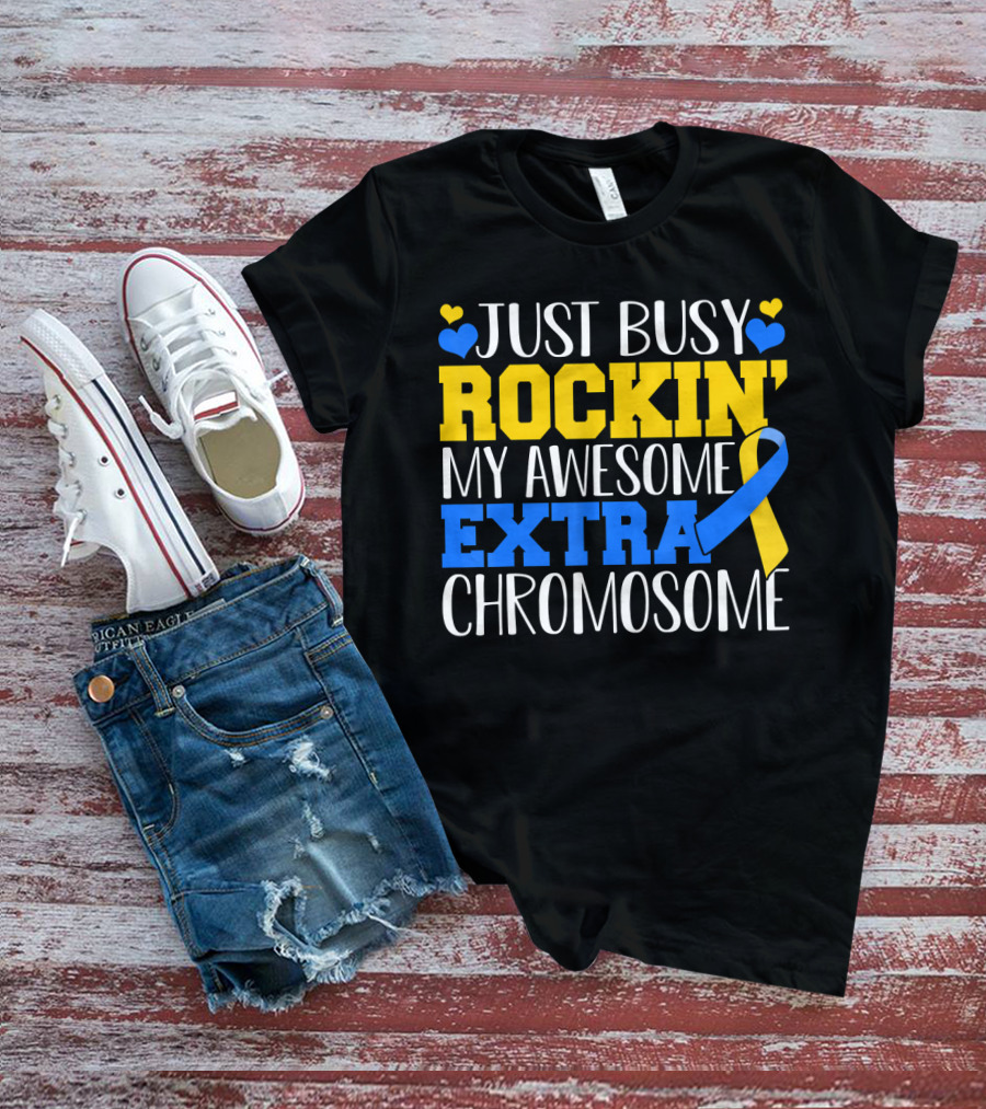Just Busy Rockin My Awesome Extra Chromosome Blue And Yellow Awareness Ribbon Hearts T-Shirt