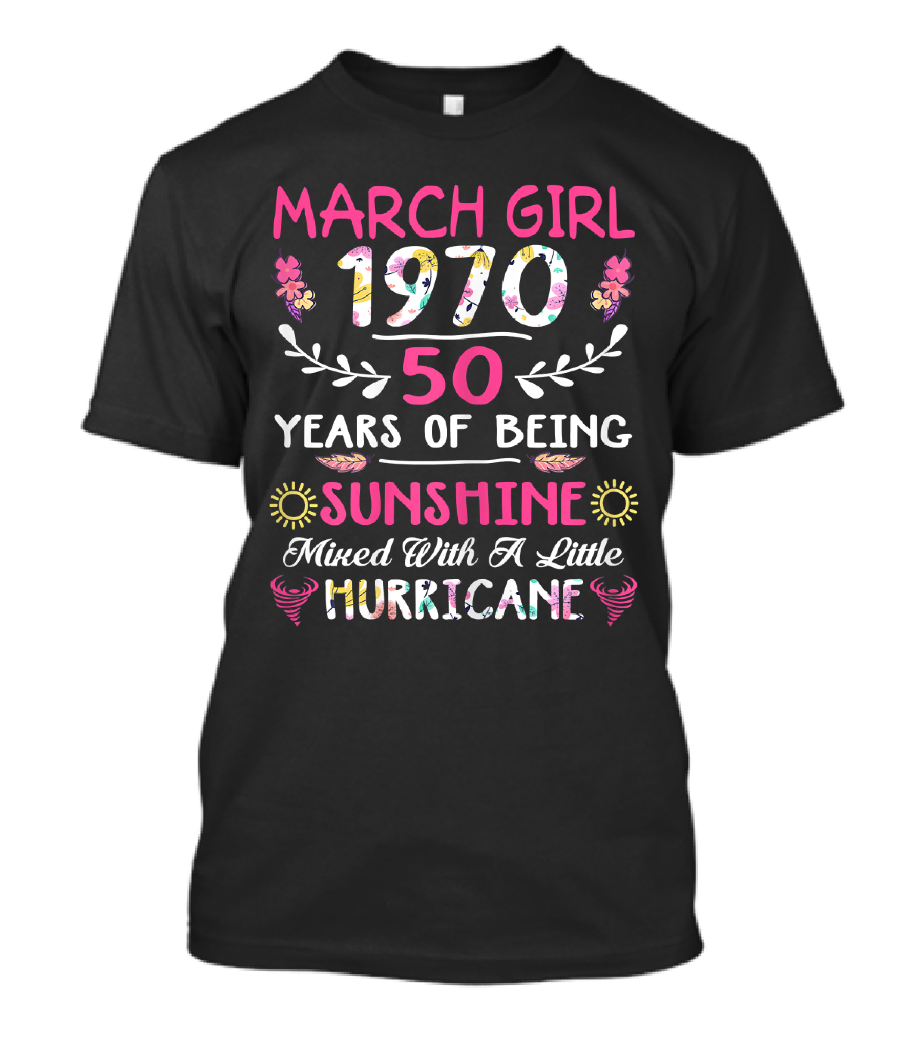 March Girl 1970 50 Years Of Being Sunshine Mixed With A Little Hurricane T-Shirt