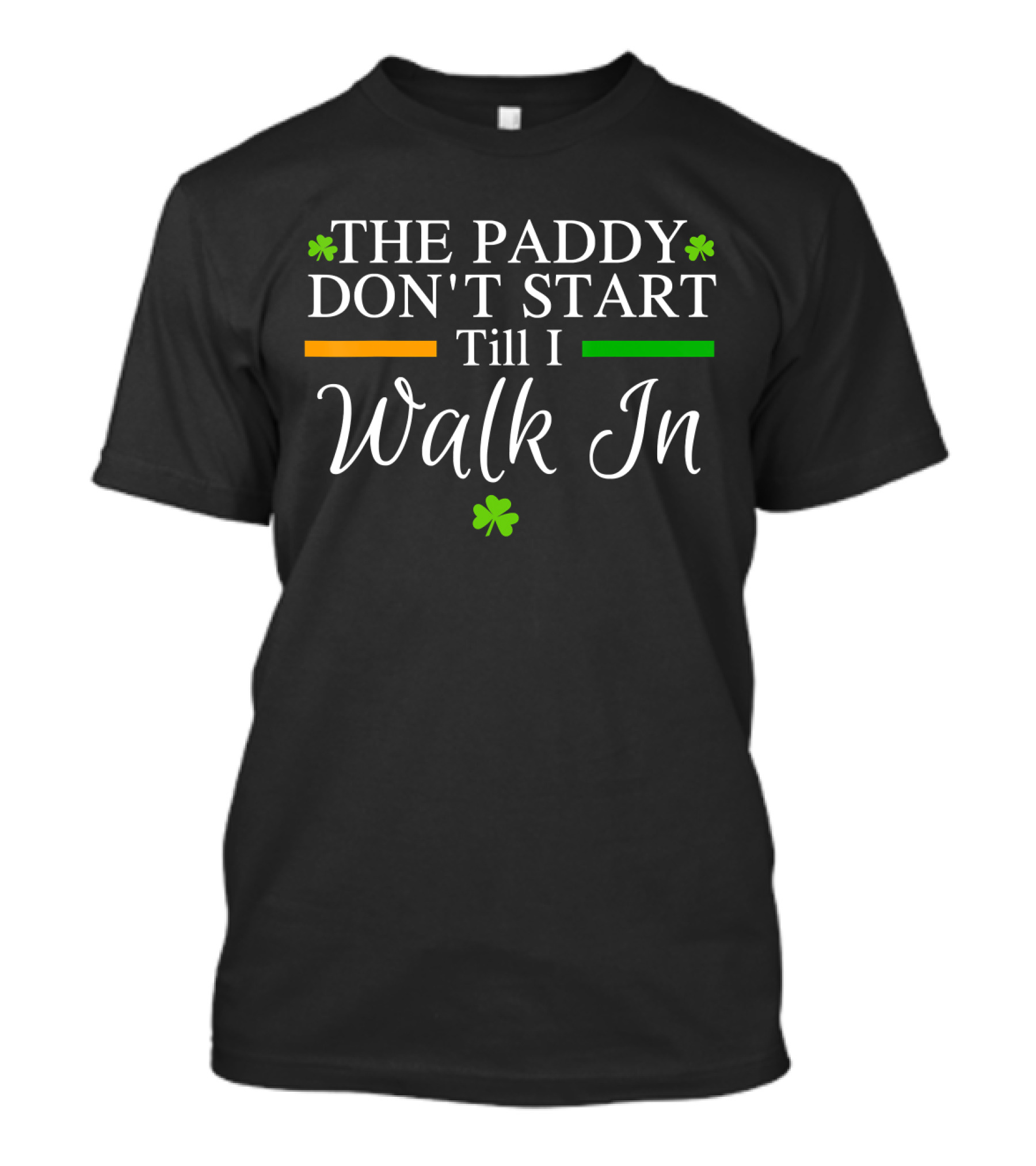 The Paddy Don't Start Till I Walk In Shamrocks St Patrick's T-Shirt