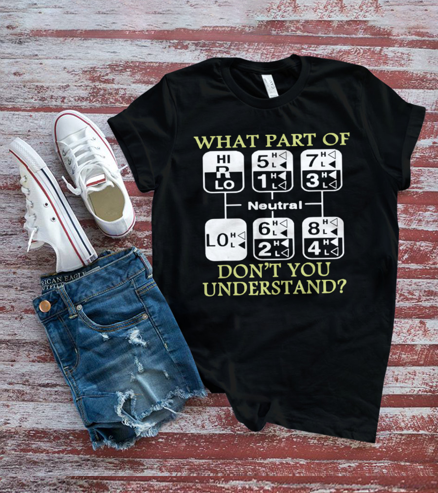 What Part Of Don't You Understand Truck Gear Shift Diagram T-Shirt