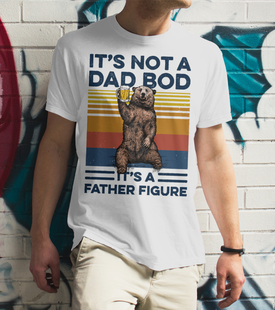Bear Holding Beer It's Not A Dad Bod It's A Father Figure T-Shirt
