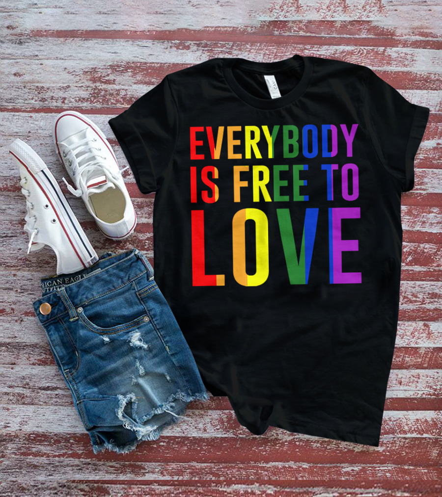 Everybody Is Free To Love Rainbow Colors Pride Message T-Shirt