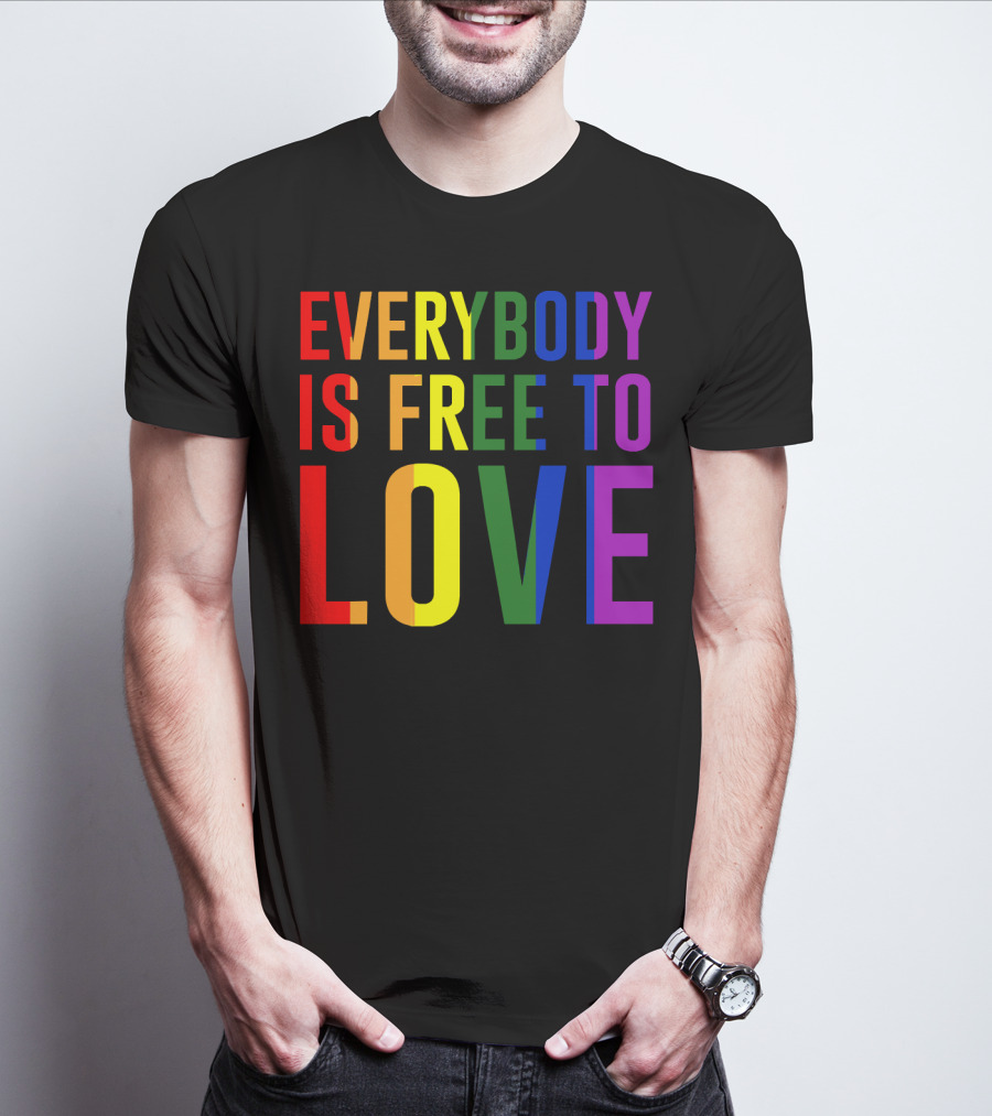 Everybody Is Free To Love Rainbow Colors Pride Message T-Shirt