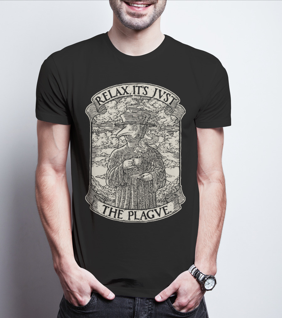 RELAX IT'S JVST THE PLAGVE Plague Doctor With Coffee T-Shirt