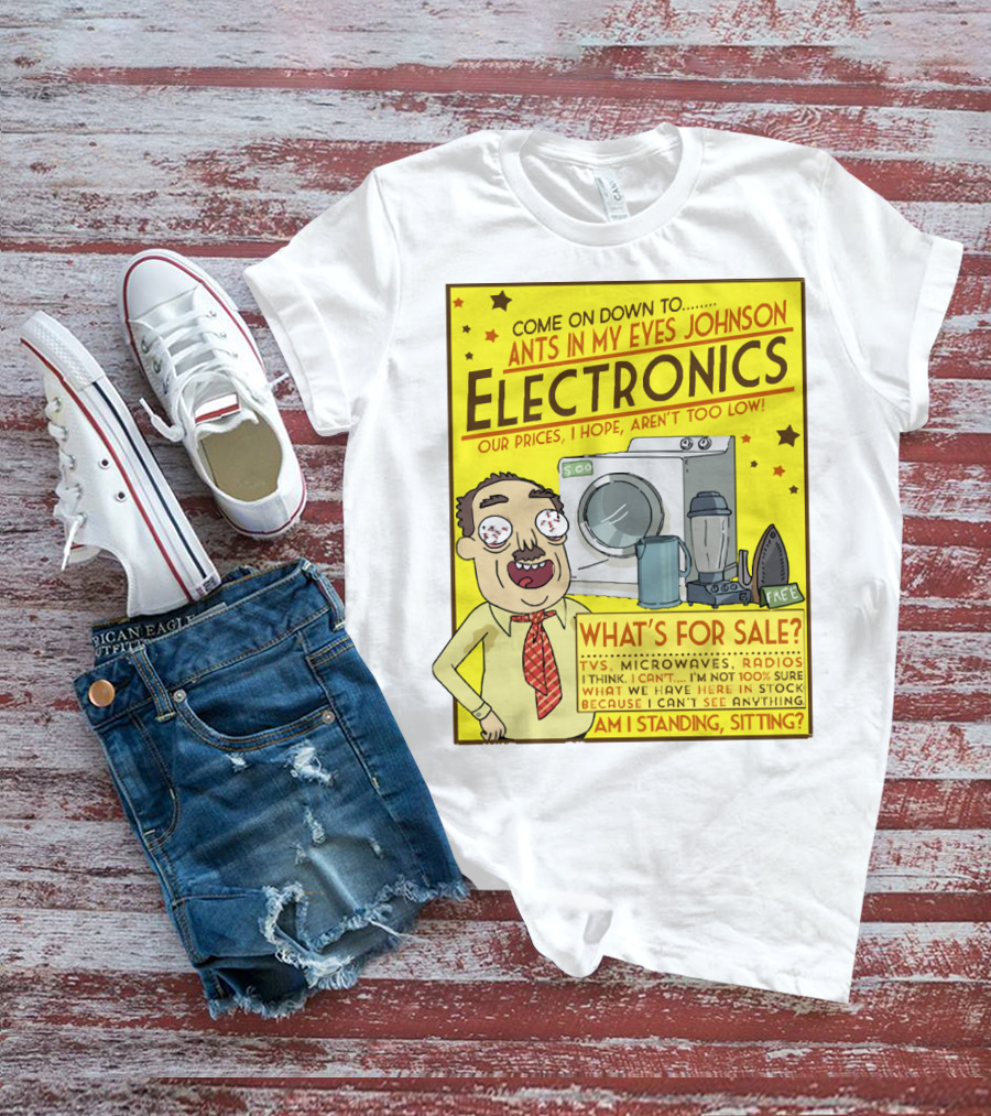 Ants In My Eyes Johnson Electronics Advertisement Rick And Morty Come On Down TV Microwaves Radios T-Shirt