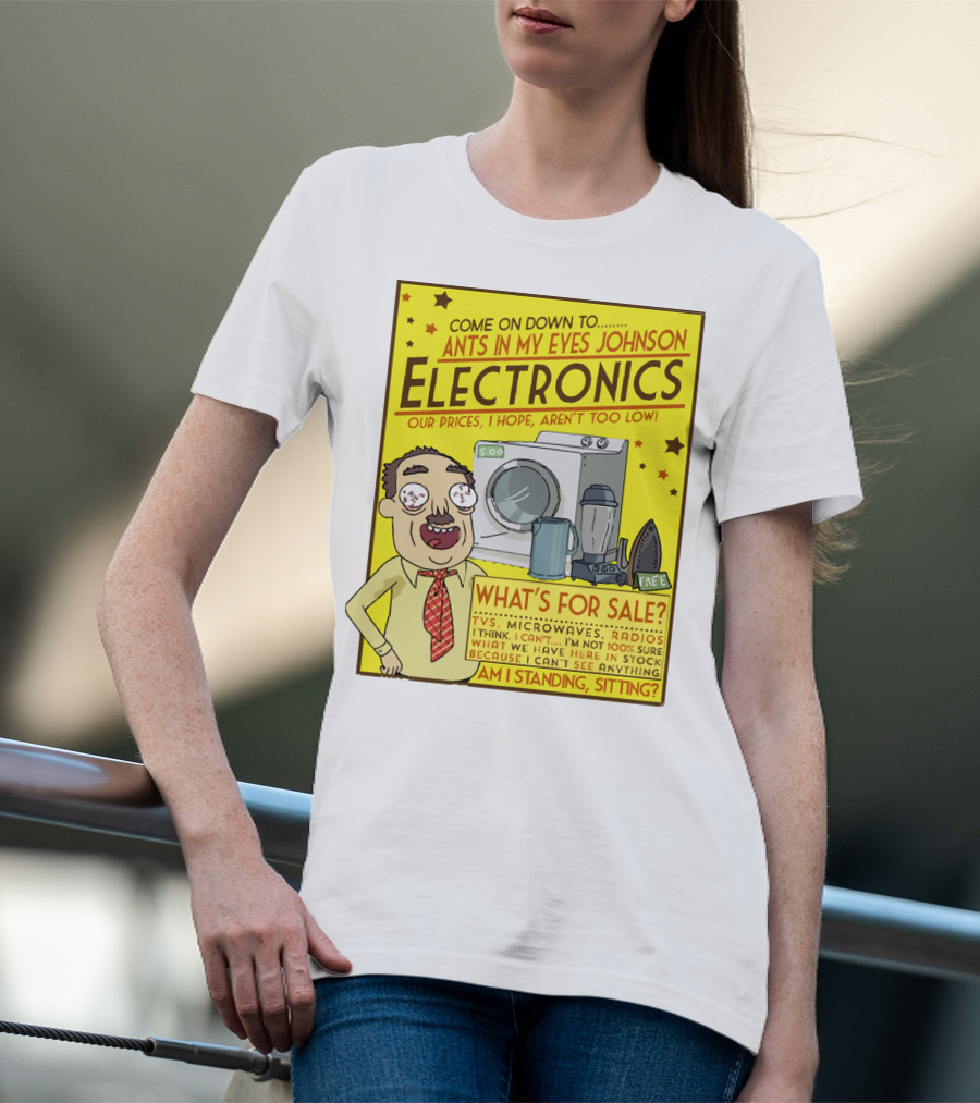 Ants In My Eyes Johnson Electronics Advertisement Rick And Morty Come On Down TV Microwaves Radios T-Shirt