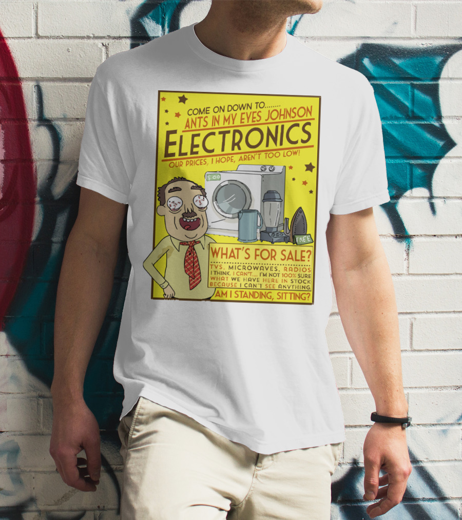 Ants In My Eyes Johnson Electronics Advertisement Rick And Morty Come On Down TV Microwaves Radios T-Shirt