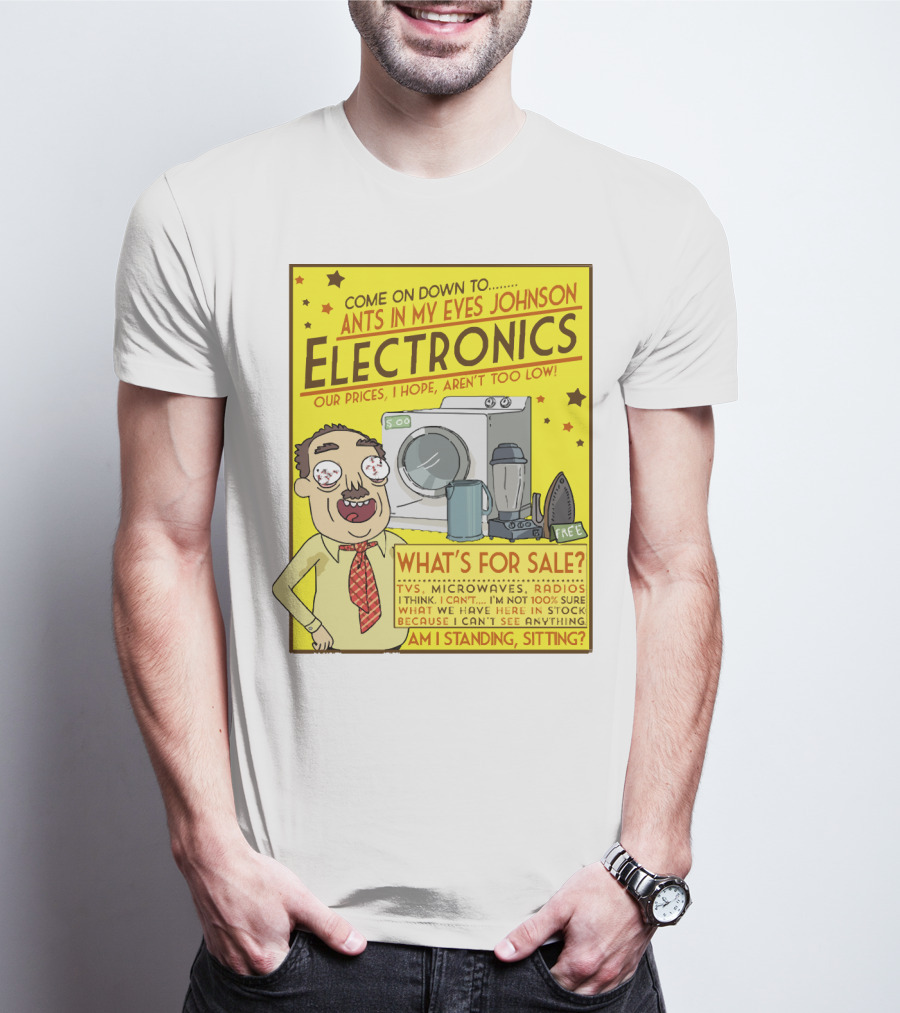 Ants In My Eyes Johnson Electronics Advertisement Rick And Morty Come On Down TV Microwaves Radios T-Shirt