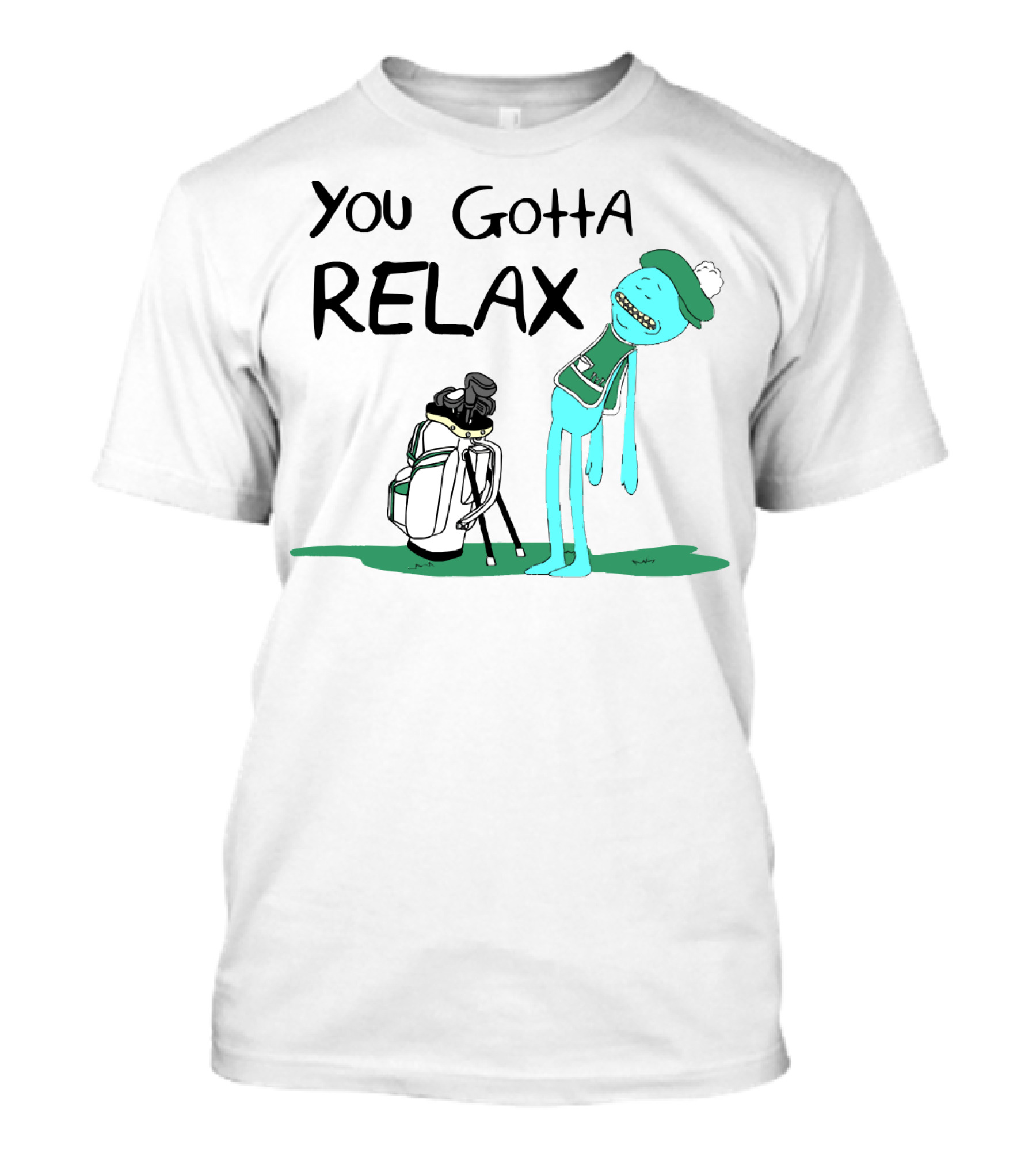 You Gotta Relax Meeseeks Rick And Morty Golf Character Golf Bag T-Shirt