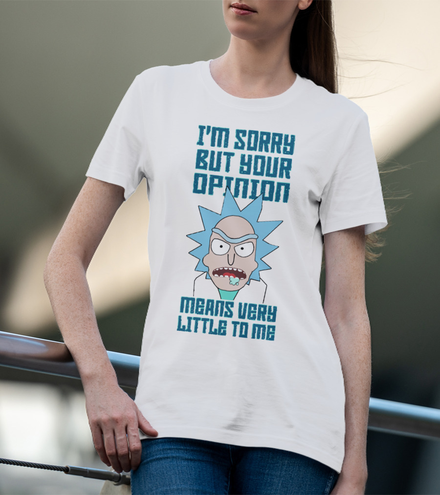 I'm Sorry But Your Opinion Means Very Little To Me T-Shirt