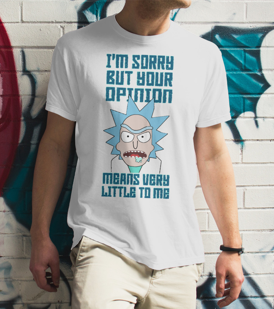 I'm Sorry But Your Opinion Means Very Little To Me T-Shirt
