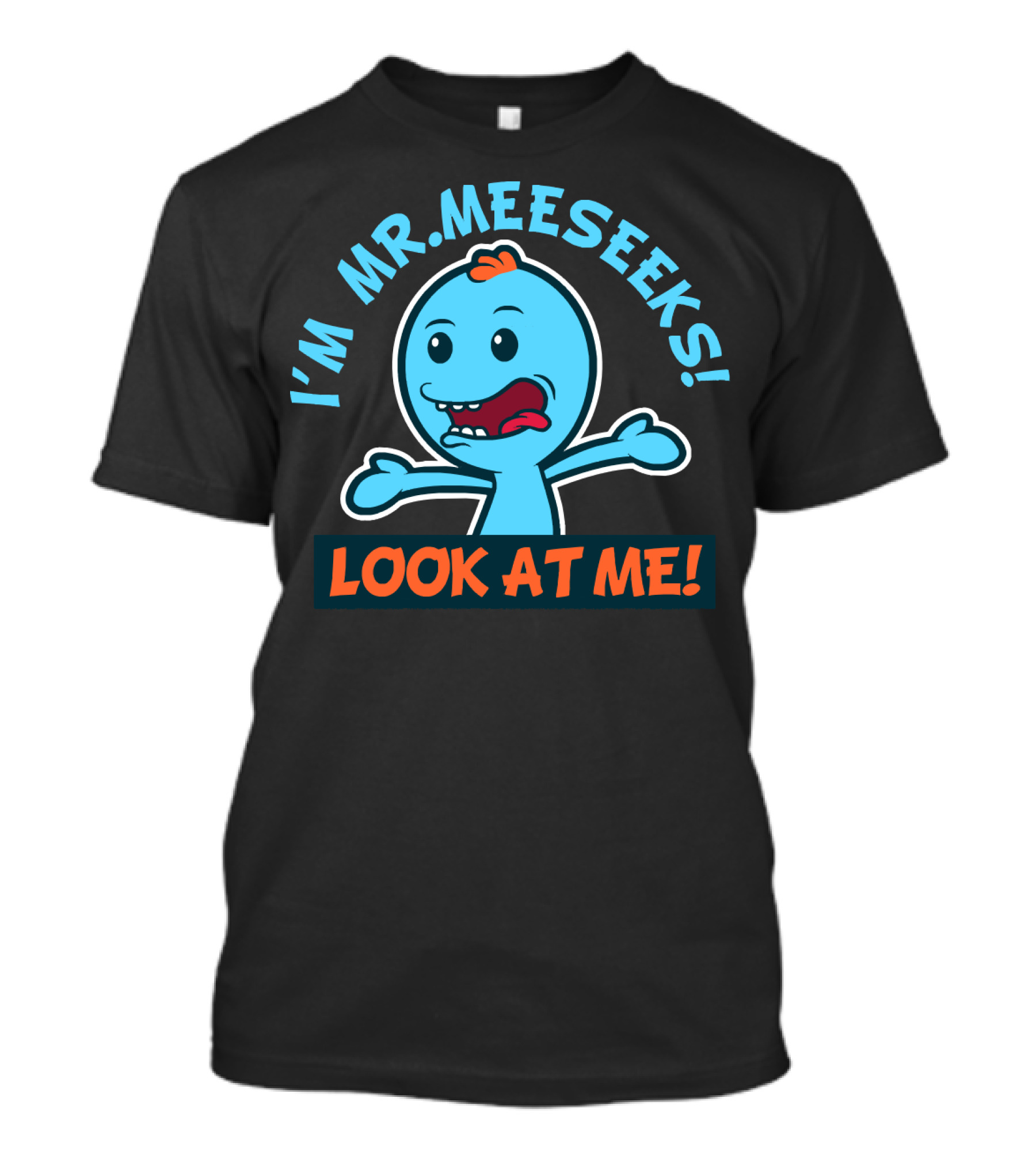 I'M MR. MEESEEKS LOOK AT ME RICK AND MORTY T-Shirt